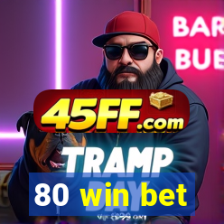 80 win bet